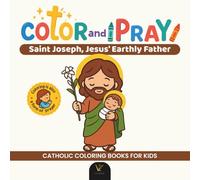 Color and Pray: Saint Joseph | Catholic Coloring and Prayer Book - Kawaii Chibi Christian Art for Kids and Adults | 40 Prayer Quotes and Over 40 Christian Illustrations