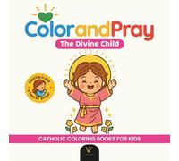 Color and Pray: the Divine Child Jesus | Catholic Coloring Book to Color and Pray - Chibi Kawaii Christian Art for Kids and Adults | 40 Prayer Phrases and Over 40 Christian Illustrations