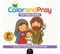 Color and Pray: The Holy Family | Catholic Coloring and Prayer Book - Kawaii Chibi Christian Art for Kids and Adults | 40 Prayer Quotes and Over 40 Christian Illustrations