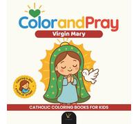Color and Pray: Virgin Mary | Catholic Coloring Book to Color and Pray - Chibi Kawaii Christian Art for Kids and Adults | 40 Prayer Phrases and Over 40 Christian Illustrations