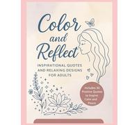 Color and Reflect: Inspirational Quotes and Relaxing Designs for Adults