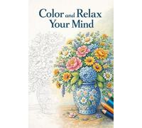 Color and Relax Your Mind: A Calm and Focused Adult Coloring Book with Beautiful Designs