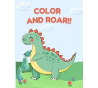 Color And Roar: Easy, Large Print Dinosaur Designs to Boost Creativity and Fine Motor Skills