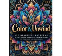 Color and Unwind: 100 Beautiful Patterns: An Adult Coloring Book with Bold, Relaxing Designs for Stress Relief and Creative Calm