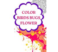 Color Birds bugs flowers: Coloring books for kids