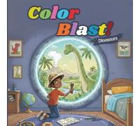 Color Blast! Dinosaurs Coloring Book: Coloring and Fun Dino Curiosities for Kids (Ages 5 to 12)