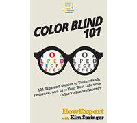 Color Blind 101: 101 Tips and Stories to Understand, Embrace, and Live Your Best Life with Color Vision Deficiency