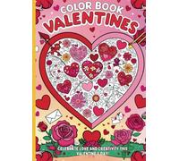 Color Book Valentines: 40 Unique Valentine’s Day Designs to Color and Relax!