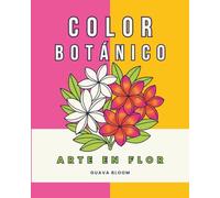Color Botánico: Arte en Flor: Libro para colorear de flores y frutas latinoamericanas: arte, calma y raíces