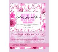 Color, Breathe, Repeat: Volume : Floral Edition: with Inspirational Quotes