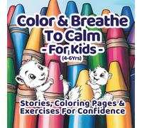 Color & Breathe to Calm for Kids: A Coloring and Story Book Combined! Enjoy Fun & Engaging Stories and Images To Teach Children Confidence and Emotion ... Help Amp Up The Calm & Calm Down the Chaos!