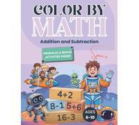 Color By Math: Addition and Subtraction Math Coloring Book for Kids Ages 6-10: Boost Math Confidence through Logic Puzzles, Space Mazes, and Exciting Galaxy Missions