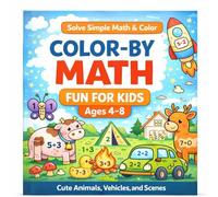 Color-By-Math Fun for Kids Ages 4-8: Solve Simple Math & Color Cute Animals, Vehicles, and Scenes