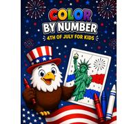 COLOR BY NUMBER 4TH OF JULY FOR KIDS: Fun and Easy Patriotic Coloring Activities with Fireworks, Flags, Eagles, and Independence Day Scenes for Kids