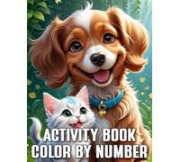 Color by Number Activity Book: 40 Pages of Adorable Dogs, Cats, Fruits, and Flowers | Learn Numbers, Improve Focus, and Enjoy Creative Coloring Fun | Perfect for Kids Ages 4-8