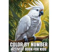 Color by Number Activity Book for Kids: 40 Pages of Color-by-Number Fun Featuring Parrots, Vehicles, Fruits, and More | Learn Numbers and Colors | Perfect for Kids Ages 4-8