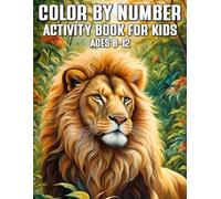Color by Number Activity Book for Kids Ages 8-12: 40 Fun and Challenging Coloring Pages Featuring Lions, Forest Creatures, and Nature Scenes | Learn ... Build Focus, and Enjoy Screen-Free Creativity