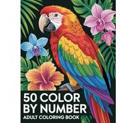 Color By Number Adult Coloring Book: 50 Relaxing Color By Number Designs | Flowers, Mandalas, Animals and Nature Scenes for Adults