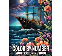 Color By Number Adult Coloring Book: Color By Number Adult Coloring Book Large Print Designs of Flowers, Nature, Landscapes, Animals And More....