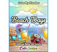 Color by Number Beach Days Coloring Book For Adults BLACK BACKGROUND: Numbered Designs For Relaxation and Anxiety Relief