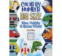 Color By Number Big Size: Dino, Vehicle & Space World - Easy Color by Number Activity Book for Kids Ages 4-8: Fun Large Print Pixel Art Mystery ... Trucks & Rockets for Preschool & Kindergarten