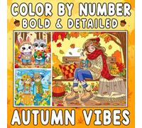 Color By Number Bold & Detailed Autumn Vibes: A Cozy Coloring Journey Through Crisp Leaves, Golden Days, and Fall Beauty