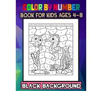 Color By Number Book For Kids Ages 4-8: 50 Amazing Coloring Designs For Kids Ages 2-5, 3-6, 8-12(Black Background)