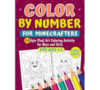Color by Number Book for Minecrafters Kids Ages 4-8: 50 Epic Pixel Art Coloring Activity for Boys and Girls (Unofficial Fan-Made Coloring Book) (For Gamers) (Pixel Fun for Gamers)