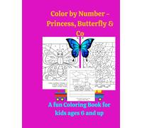 Color by Number - Butterfly, Princess & Co.: A Fun Coloring Book for Kids Ages 6 and Up