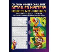 Color by Number Challenge: Detailed Mystery Mosaics With Animals: Pixel Art Quest for Adults on High-Density Grids with 3672 Squares and 26 Colors