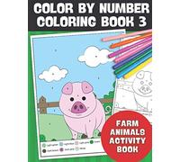 Color By Number Coloring Book 3 Farm Animals Activity Book: Fun 20 Page At The Farm Coloring By Numbers Activity Book for Kids Ages 4-12