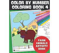 Color By Number Coloring Book 4 Farm Animals Activity Book: Fun 20 Page At The Farm Coloring By Numbers Activity Book for Kids Ages 4-12