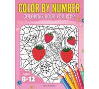 Color By Number Coloring Book for Kids Ages 8-12: Fun and Educational Coloring Activity Book with large print of Animals, Foods, Fruits, Patterns, and More, Color by Numbers for Kids