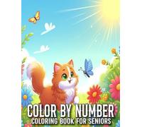 Color By Number Coloring Book For Seniors: Color By Number Coloring Book of beautiful flowers, birds, butterflies, animals, landscapes, mandalas, patterns, and more