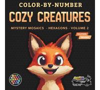 Color-By-Number - Cozy Creatures: Mystery Mosaics (Hexagons) - Volume 2: A Relaxing Pixel Mosaic Experience for Adults and Teens Featuring Hidden Adorably Cozy Animals and Birds