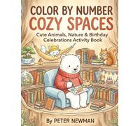 Color by Number Cozy Spaces: Cute Animals, Nature & Birthday Celebrations Activity Book