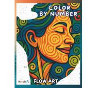 Color by Number, Flow Art Coloring Book: A Modern and Relaxing Artistic Experience for Adults
