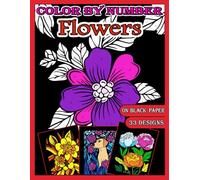 Color by Number Flowers: Adult Coloring book with Bold, Easy and Relaxing Coloring Pages on Black Paper