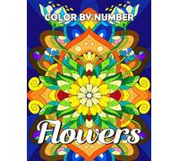 Color by Number Flowers: Coloring Book of Floral Illustrations for Adults to Relax and Relieve Stress, Therapeutic Paint by Numbers Activity Featuring Rose, Sunflower, Lotus, and More