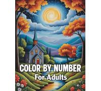 Color By Number For Adults: “Fun and Relaxing Large Print Color By Number for Adults and Seniors with Easy Creative Designs”