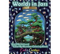 Color By Number For Adults - Worlds In Jars BLACK BACKGROUND: Numbered Coloring Designs For Relaxation