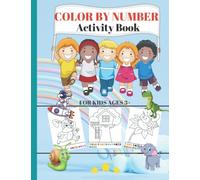Color by Number for Kids: Activity Book: 50 Cute Illustrations with Everyday Things, Animals, Dinosaurs and many more designs.