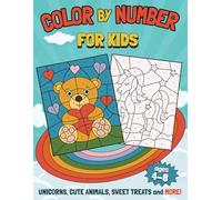 Color By Number For Kids Ages 4-8: Coloring Book With Unicorns, Sea Life, Cute Animals, Sweet Treats and More