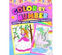 Color by Number for Kids - Unicorns, Animals, Mermaids and Princesses Coloring Book Ages 8-12: Magical Coloring book for Kids Ages 4-8 and 8-12 | Activity book for Girls