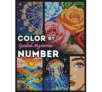 Color by Number Guided Mysteries: 50 Mosaic Pixel Coloring Book for Adults, A Guided Coloring Experience to Uncover Hidden Masterpieces for Relaxation and Stress Relief for All Ages