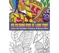 Color By Number Large Print Butterflies & Flowers Big Coloring Book: Volume 16