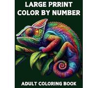 Color By Number Large Print Coloring Book For Adult: Large Print 50 Beautiful Color by Numbers Pages for Adults of Flowers, Birds, Butterfly, Nature, Landscapes, Animals And More.