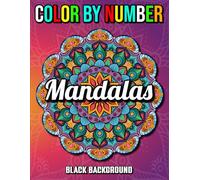 Color By Number Mandalas Black Background: 50 Beautiful and Stress-Relieving Floral Mandalas for Adults