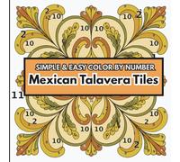 COLOR BY NUMBER: Mexican Talavera Tiles: Simple and Easy Color by Number Coloring Book
