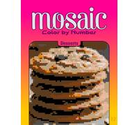 Color by Number Mosaic Desserts: Pixel Coloring Puzzles with Hidden Desserts Pictures - Relaxing Color-by-Letter Mosaic Book
